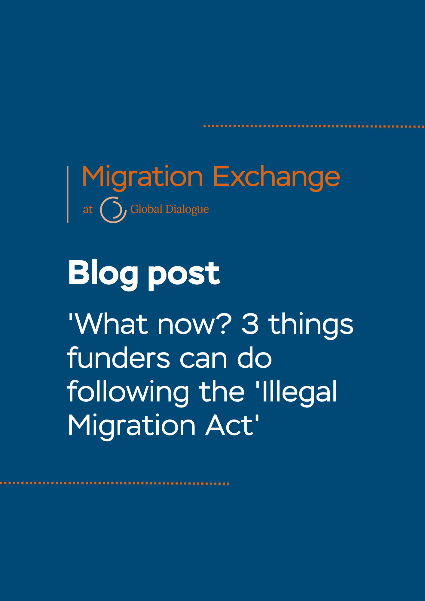 Blog post: 'What now? 3 things funders can do following the 'Illegal Migration Act'. Migration Exchange